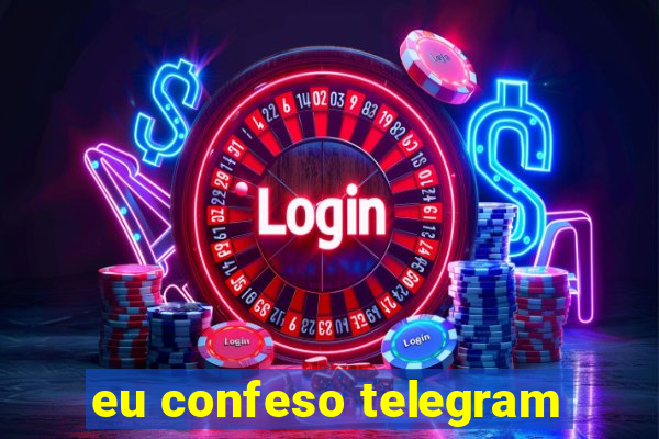 eu confeso telegram